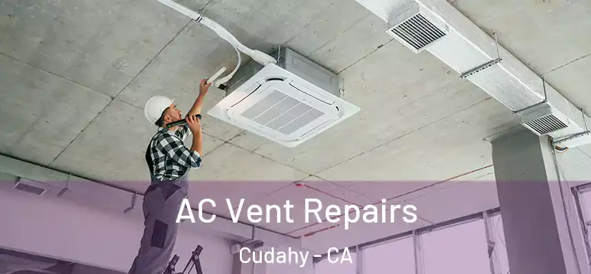  AC Vent Repairs Cudahy - CA