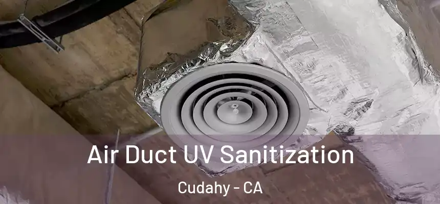  Air Duct UV Sanitization Cudahy - CA