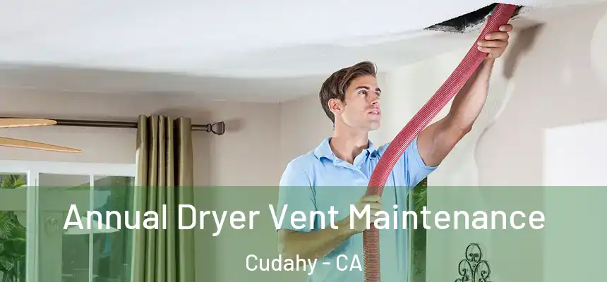  Annual Dryer Vent Maintenance Cudahy - CA