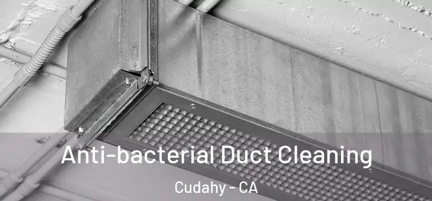  Anti-bacterial Duct Cleaning Cudahy - CA