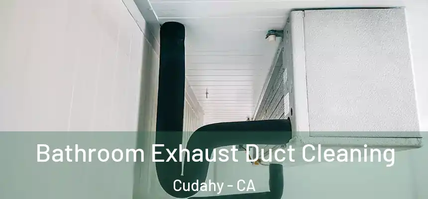  Bathroom Exhaust Duct Cleaning Cudahy - CA
