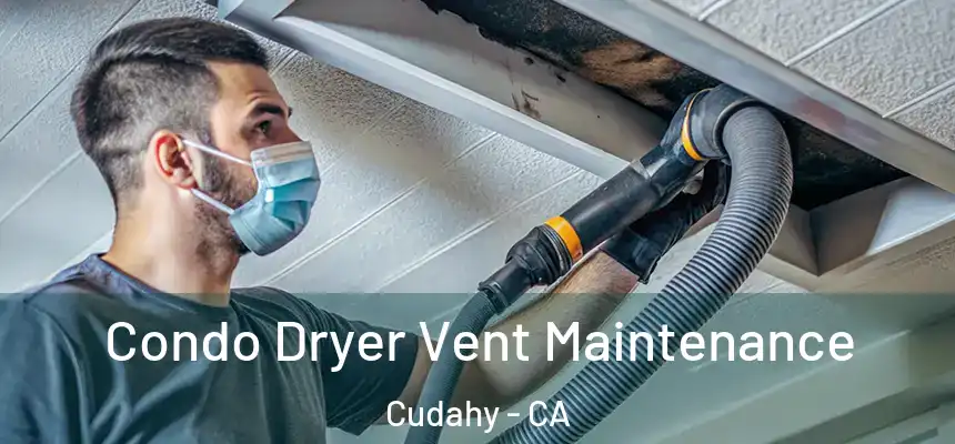  Condo Dryer Vent Maintenance Cudahy - CA
