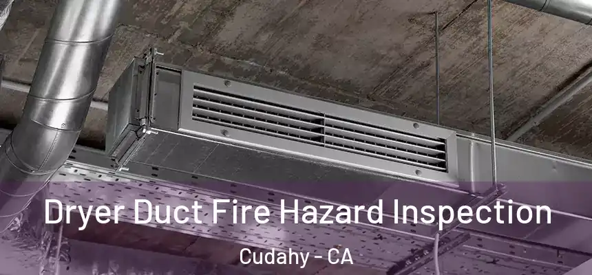 Dryer Duct Fire Hazard Inspection Cudahy - CA