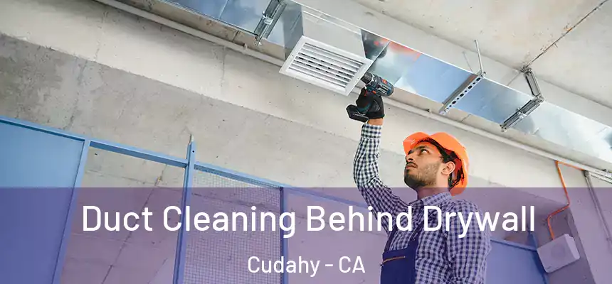 Duct Cleaning Behind Drywall Cudahy - CA