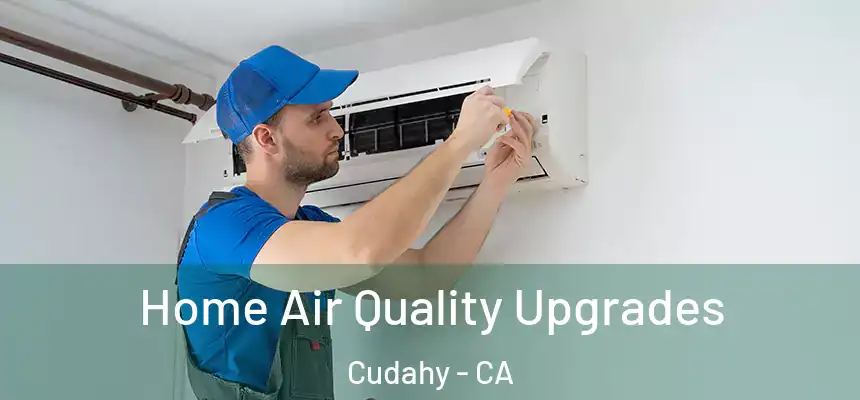  Home Air Quality Upgrades Cudahy - CA