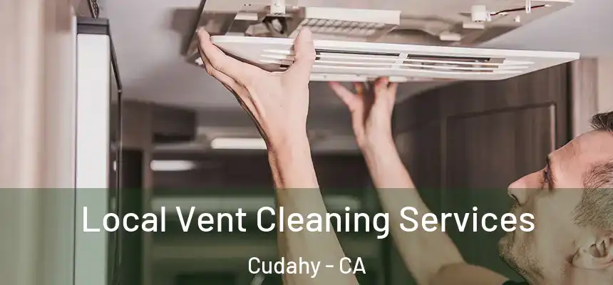 Local Vent Cleaning Services Cudahy - CA