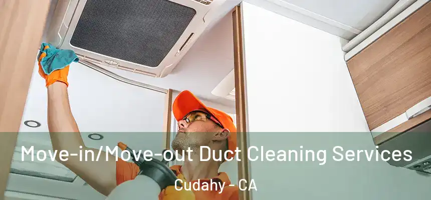  Move-in/Move-out Duct Cleaning Services Cudahy - CA