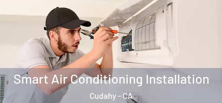  Smart Air Conditioning Installation Cudahy - CA