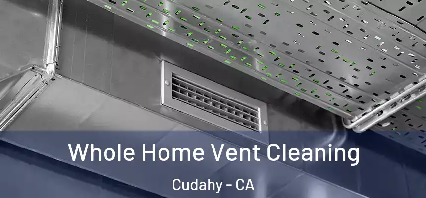 Whole Home Vent Cleaning Cudahy - CA
